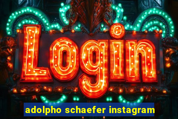 adolpho schaefer instagram