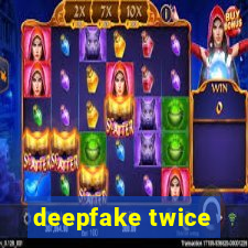 deepfake twice