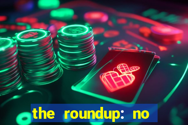 the roundup: no way out dublado