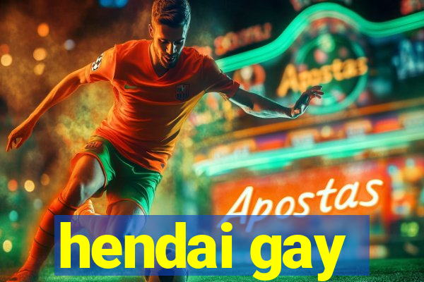 hendai gay