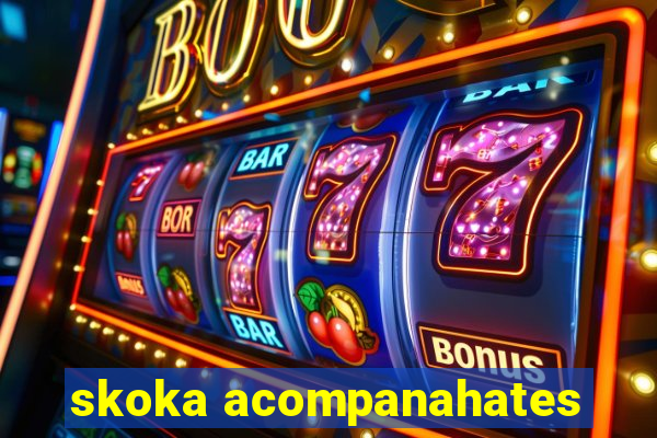 skoka acompanahates