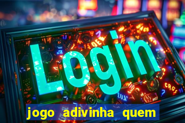 jogo adivinha quem sou eu