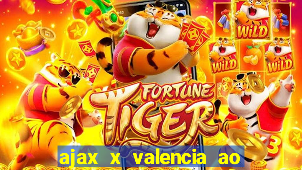 ajax x valencia ao vivo futemax