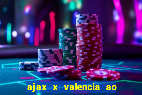 ajax x valencia ao vivo futemax