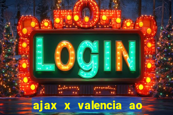 ajax x valencia ao vivo futemax