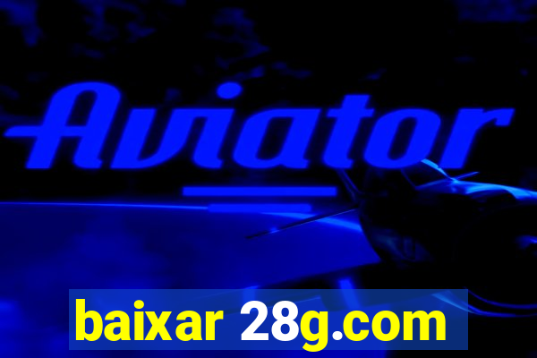 baixar 28g.com