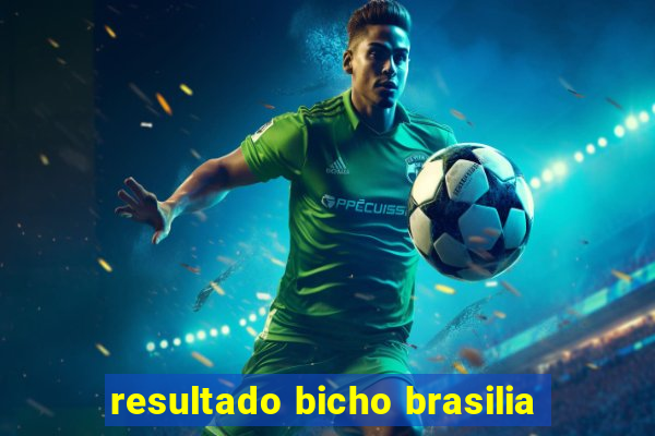 resultado bicho brasilia