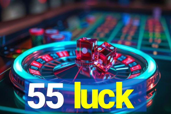 55 luck