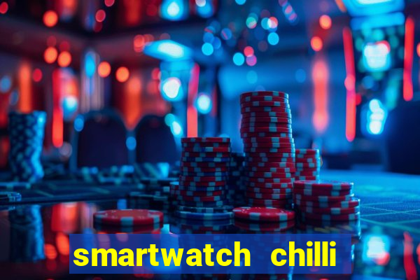 smartwatch chilli beans vale a pena smartwatch chilli beans