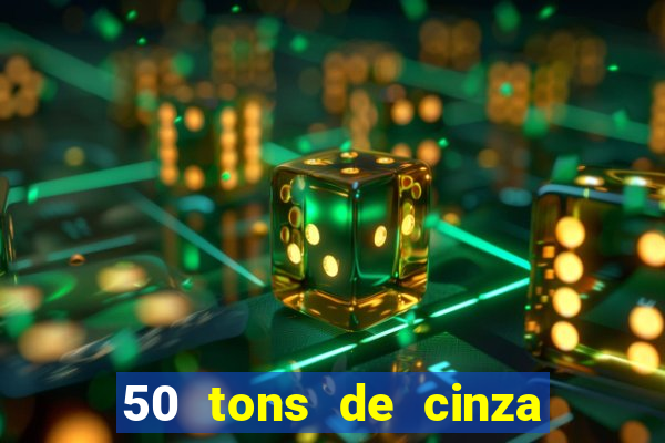 50 tons de cinza online dublado