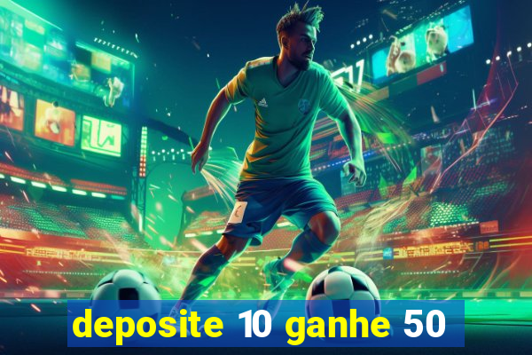 deposite 10 ganhe 50