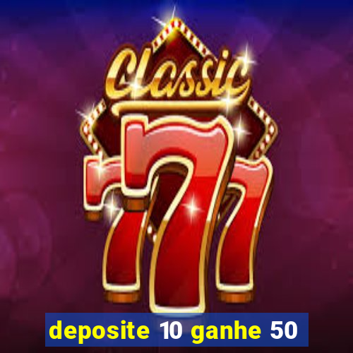 deposite 10 ganhe 50