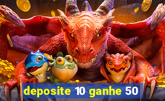 deposite 10 ganhe 50