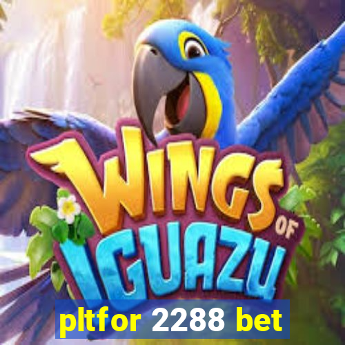 pltfor 2288 bet