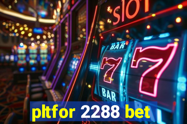 pltfor 2288 bet