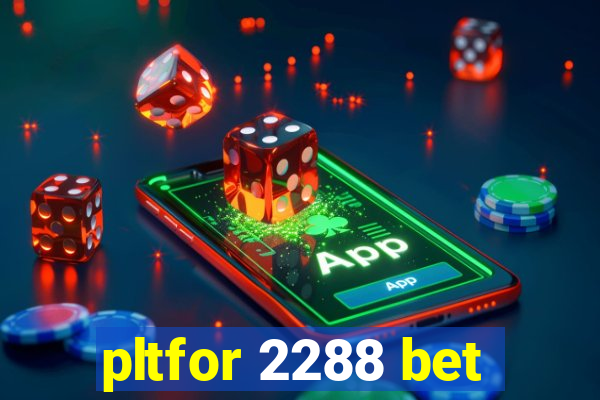 pltfor 2288 bet