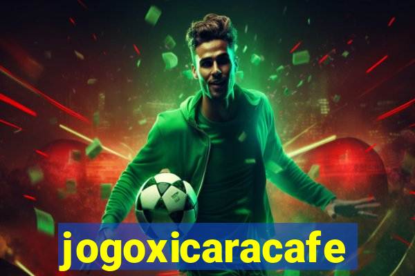 jogoxicaracafe