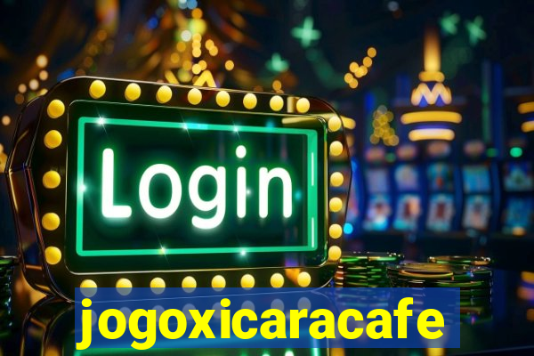 jogoxicaracafe