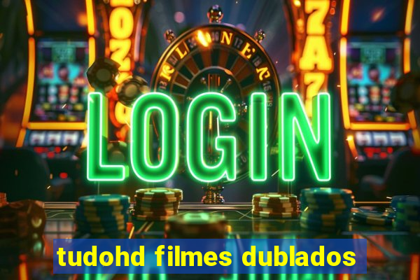 tudohd filmes dublados