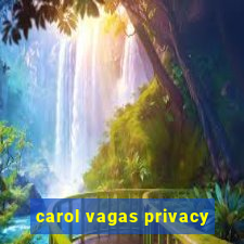 carol vagas privacy