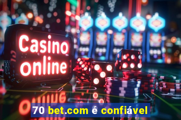 70 bet.com é confiável