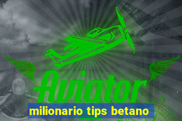 milionario tips betano