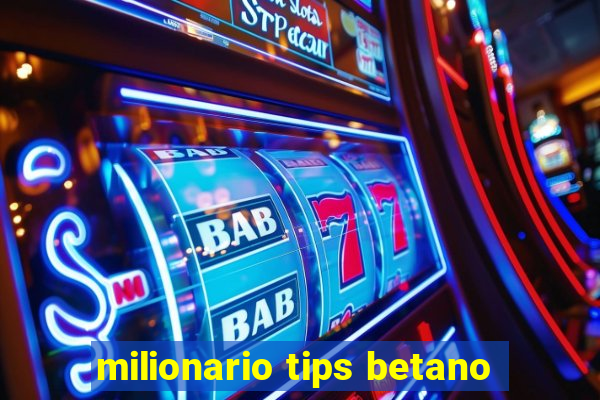 milionario tips betano