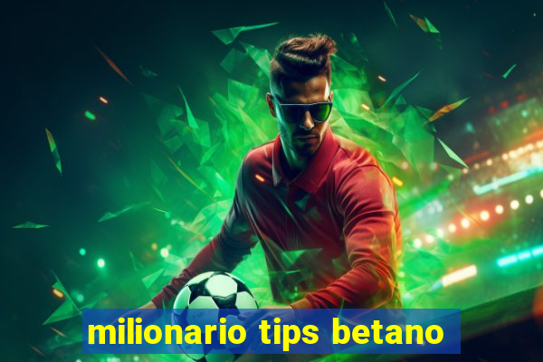 milionario tips betano