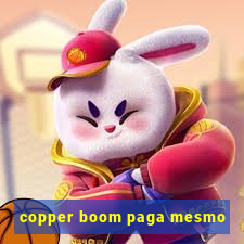 copper boom paga mesmo