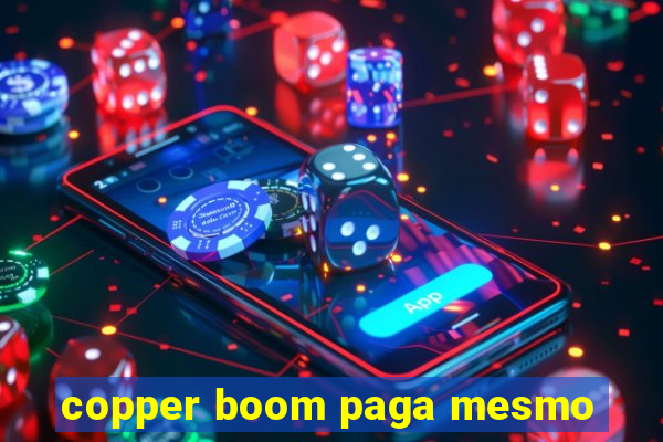 copper boom paga mesmo