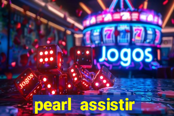 pearl assistir online megaflix