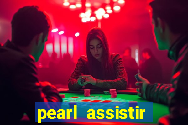 pearl assistir online megaflix