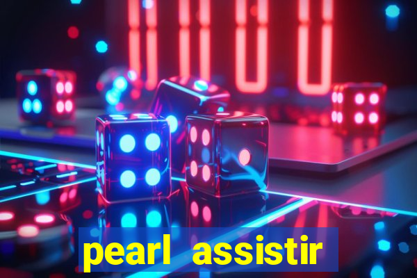 pearl assistir online megaflix