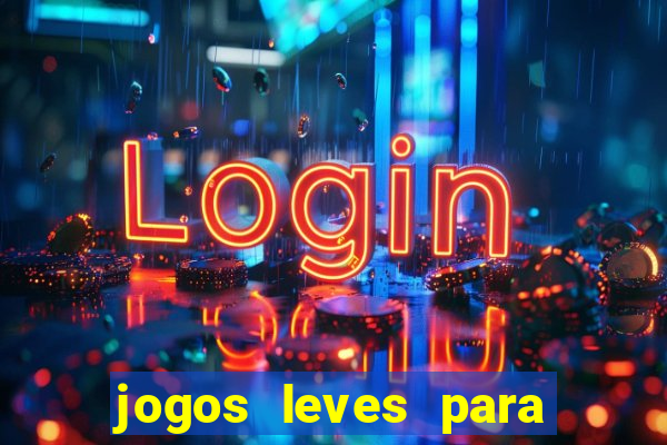 jogos leves para pc fraco blog