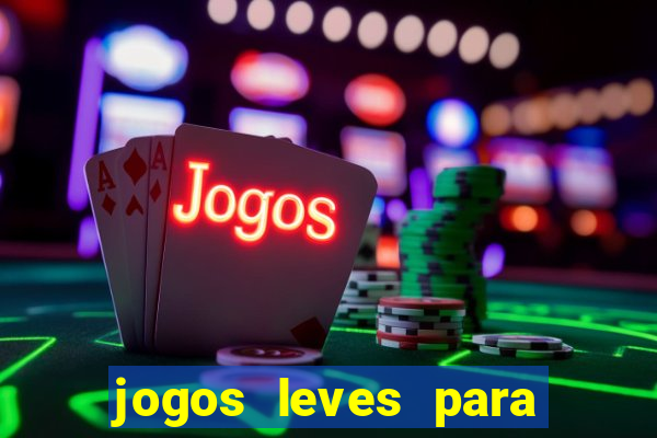 jogos leves para pc fraco blog