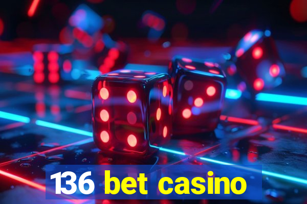 136 bet casino