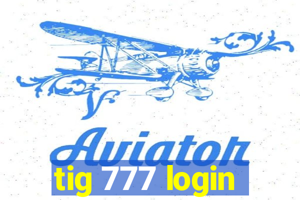 tig 777 login