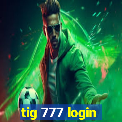 tig 777 login