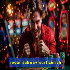 jogar subway surf zurich