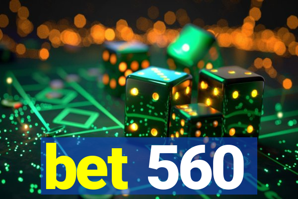 bet 560