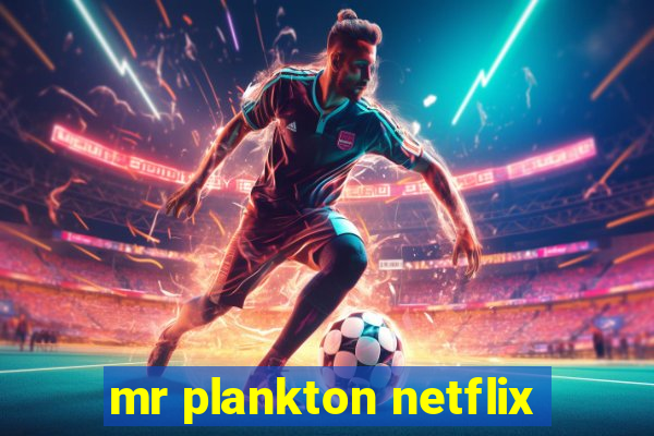 mr plankton netflix