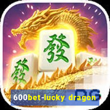 600bet-lucky dragon