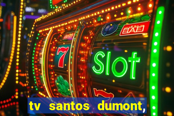 tv santos dumont, 431, centro