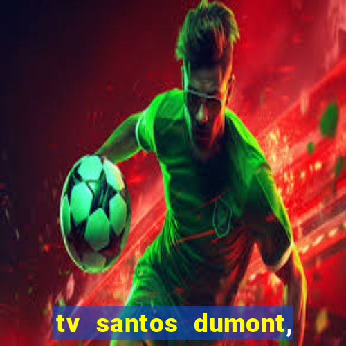 tv santos dumont, 431, centro