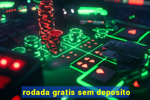 rodada gratis sem deposito