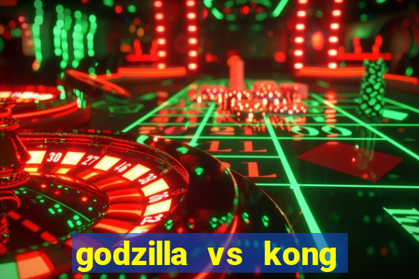 godzilla vs kong filme completo dublado