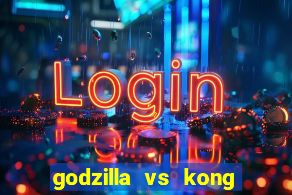 godzilla vs kong filme completo dublado