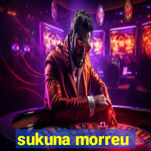 sukuna morreu