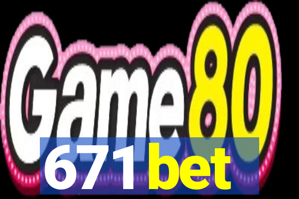 671 bet