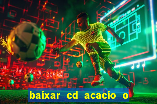 baixar cd acacio o ferinha da bahia vol 1